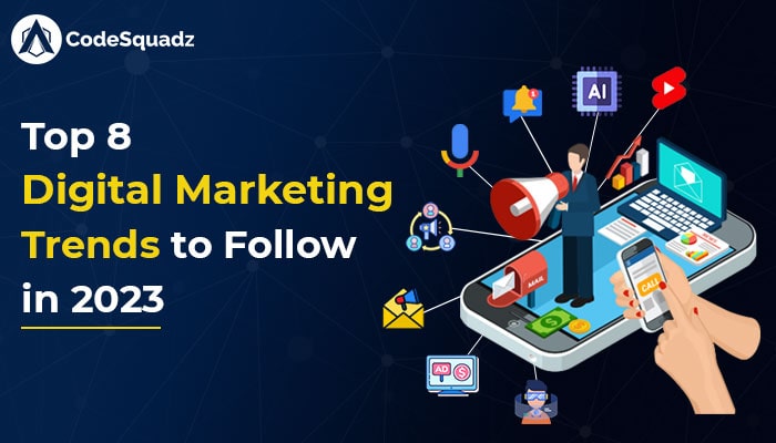 Top 8 Digital Marketing Trends to Follow in 2023